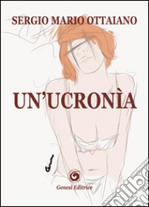 Un'Ucronìa libro di Ottaiano Sergio M.