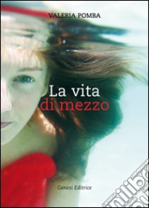 La vita di mezzo libro di Pomba Valeria