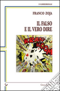 Il falso e il vero dire libro di Zoja Franco