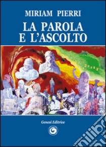 La parola e l'ascolto libro di Pierri Miriam