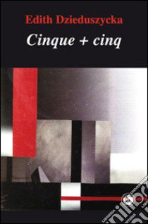 Cinque + cinq. Ediz. bilingue libro di Dzieduszycka Edith