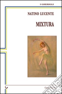 Mixtura libro di Lucente Natino