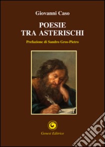 Poesie tra asterischi libro di Caso Giovanni