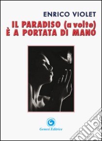 Il paradiso (a volte) è a portata di mano libro di Violet Enrico