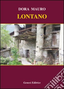 Lontano libro di Mauro Dora