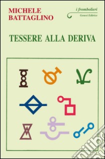 Tessere alla deriva libro di Battaglino Michele