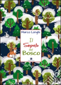 Il segreto del bosco libro di Longhi Marco