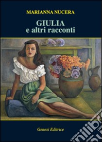 Giulia e altri racconti libro di Nucera Marianna