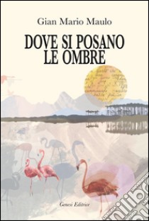 Dove si posano le ombre libro di Malu G. Mario