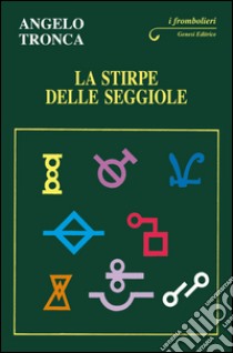 La stirpe delle seggiole libro di Tronca Angelo M.