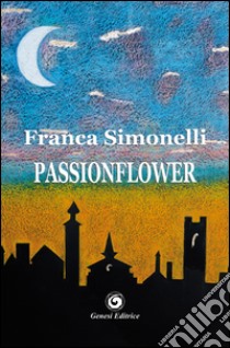 Passionflower libro di Simonelli Franca