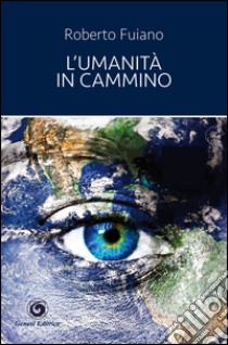 L'umanità in cammino libro di Fuiano Roberto