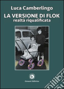 La versione di Flok. Realtà riqualificata libro di Camberlingo Luca