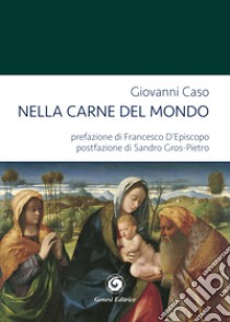 Nella carne del mondo libro di Caso Giovanni