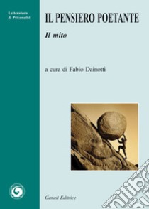 Il pensiero poetante. Il mito libro di Dainotti F. (cur.)