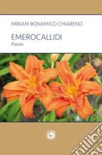 Emerocallidi libro di Bonamico Chiareno Miriam