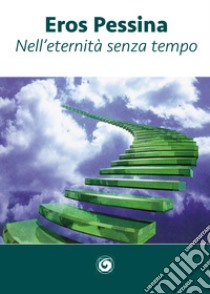 Nell'eternità senza tempo libro di Pessina Eros