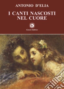 I canti nascosti nel cuore libro di D'Elia Antonio