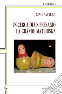 In cerca di un presagio. La grande matrioska libro di Pastega Gino