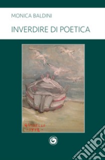 Inverdire di poetica libro di Baldini Monica