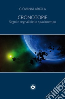 Cronotopie. Segni e segnali dello spaziotempo libro di Ariola Giovanni