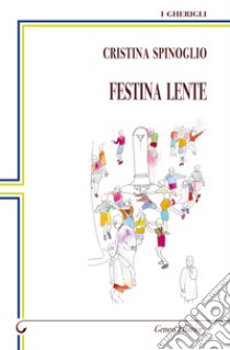 Festina lente libro di Spinoglio Cristina