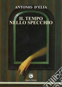 Il tempo nello specchio libro di D'Elia Antonio