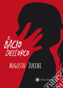 Il bacio dell'orco libro di Zucchi Augusto