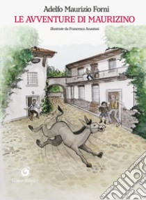 Le avventure di Maurizino libro di Forni Adelfo Maurizio