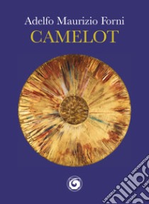 Camelot libro di Forni Adelfo Maurizio