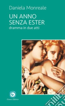 Un anno senza Ester. Dramma in due atti libro di Monreale Daniela