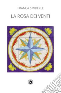 La rosa dei venti libro di Smiderle Franca