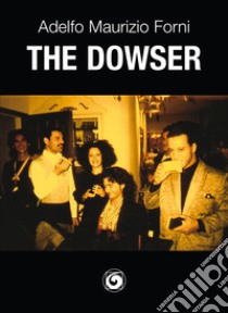 The dowser. Il rabdomante libro di Forni Adelfo Maurizio