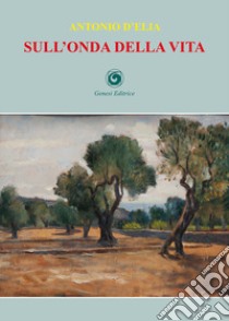 Sull'onda della vita libro di D'Elia Antonio