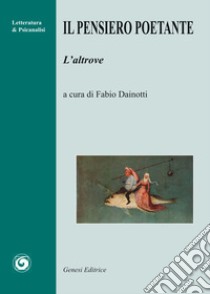 Il pensiero poetante. L'altrove libro di Dainotti F. (cur.)