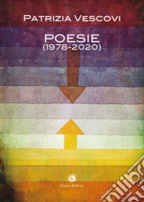 Poesie (1978-2020) libro di Vescovi Patrizia; Giacovelli E. (cur.)