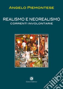 Realismo e neorealismo. Correnti involontarie libro di Piemontese Angelo