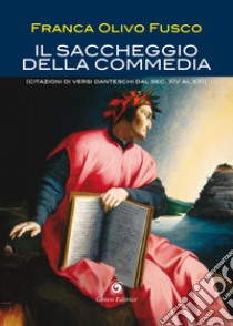 Il saccheggio della Commedia. (Citazioni di versi danteschi dal secolo XIV al XXI) libro di Olivo Fusco Franca