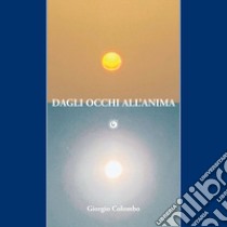 Dagli occhi all'anima libro di Colombo Giorgio