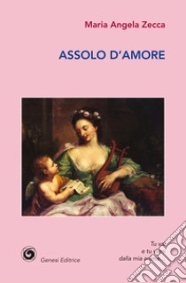 Assolo d'amore libro di Zecca Maria Angela