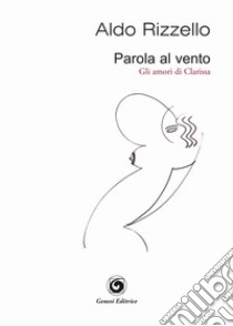 Parola al vento (gli amori di Clarissa) libro di Rizzello Aldo