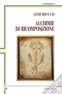 Alchimie di ricomposizione libro di Bottani Livio