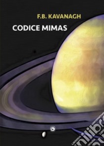 Codice Mimas libro di Kavanagh F. B.