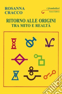 Ritorno alle origini. Tra mito e realtà libro di Cracco Rosanna