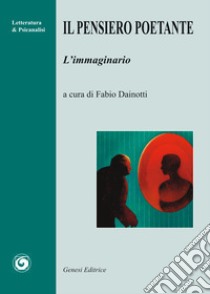 Il pensiero poetante. L'immaginario libro di Dainotti F. (cur.)