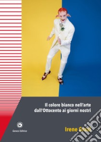 Il colore bianco nell'arte dall'Ottocento ai giorni nostri libro di Grazi Irene