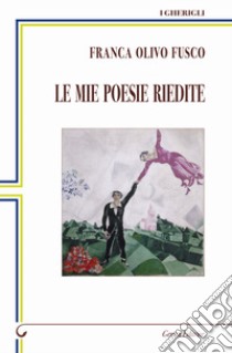 Le mie poesie riedite libro di Olivo Fusco Franca