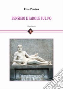 Pensieri e parole sul Po libro di Pessina Eros