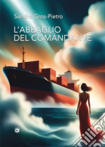 L'abbaglio del Comandante libro di Gros-Pietro Sandro