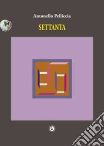 Settanta libro di Pelliccia Antonello